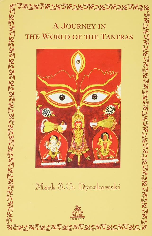 A Journey in the World of the Tantras by Mark S.G. Dyczkowski