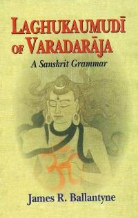Laghu Kaumudi of Varadaraja: A Sanskrit Grammar by J. R. Ballantyne