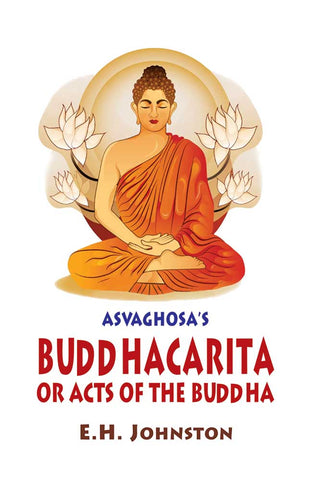 Asvaghosa's Buddhacarita or Acts of the Buddha by E.H. Johnston