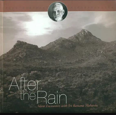 After the Rain (Silent Encounters with Sri Ramana Maharshi) by Sri Ramana Maharshi