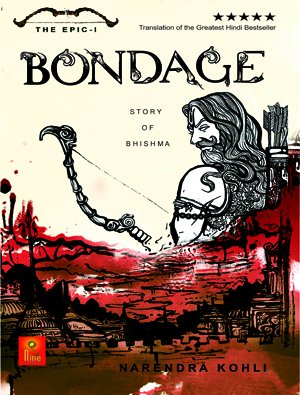 Bondage: The Story of Bhishma (The Great Epic-1) by Naredra Kohli