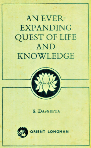 An Ever-Expanding Quest of life and Knowledge by S. Dasgupta