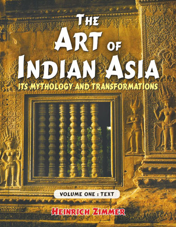 The Art of Indian Asia, 2 Vols.: Its Mythology and Transformation: Volume One: Text, Volume Two: Plates