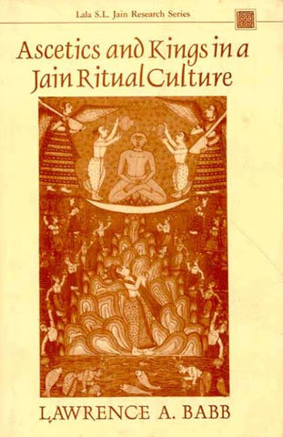 Ascetics and Kings in a Jain Ritual Culture: Foreword by Satyaranjan Banerjee