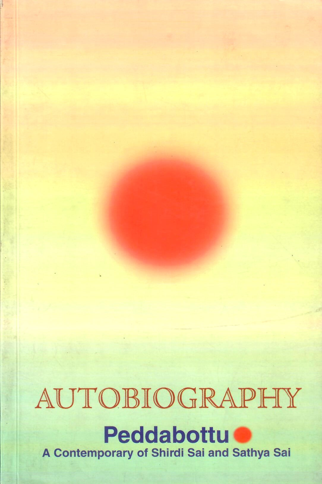 Autobiography Peddabottu  (A Contemporary of Shirdi Sai and Sathya Sai (2008 Edition)