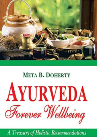 Ayurveda Forever Wellbeing: A Treasury of Holistic Recommendations