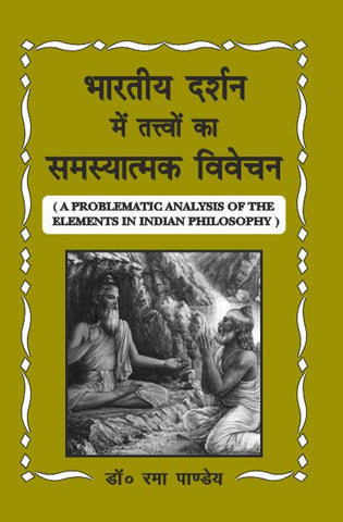 Bharatiya Darshan main Tattvon ka Samasyatamak Vivechan: A Problematic Analysis of the Elements in Indian Philosophy