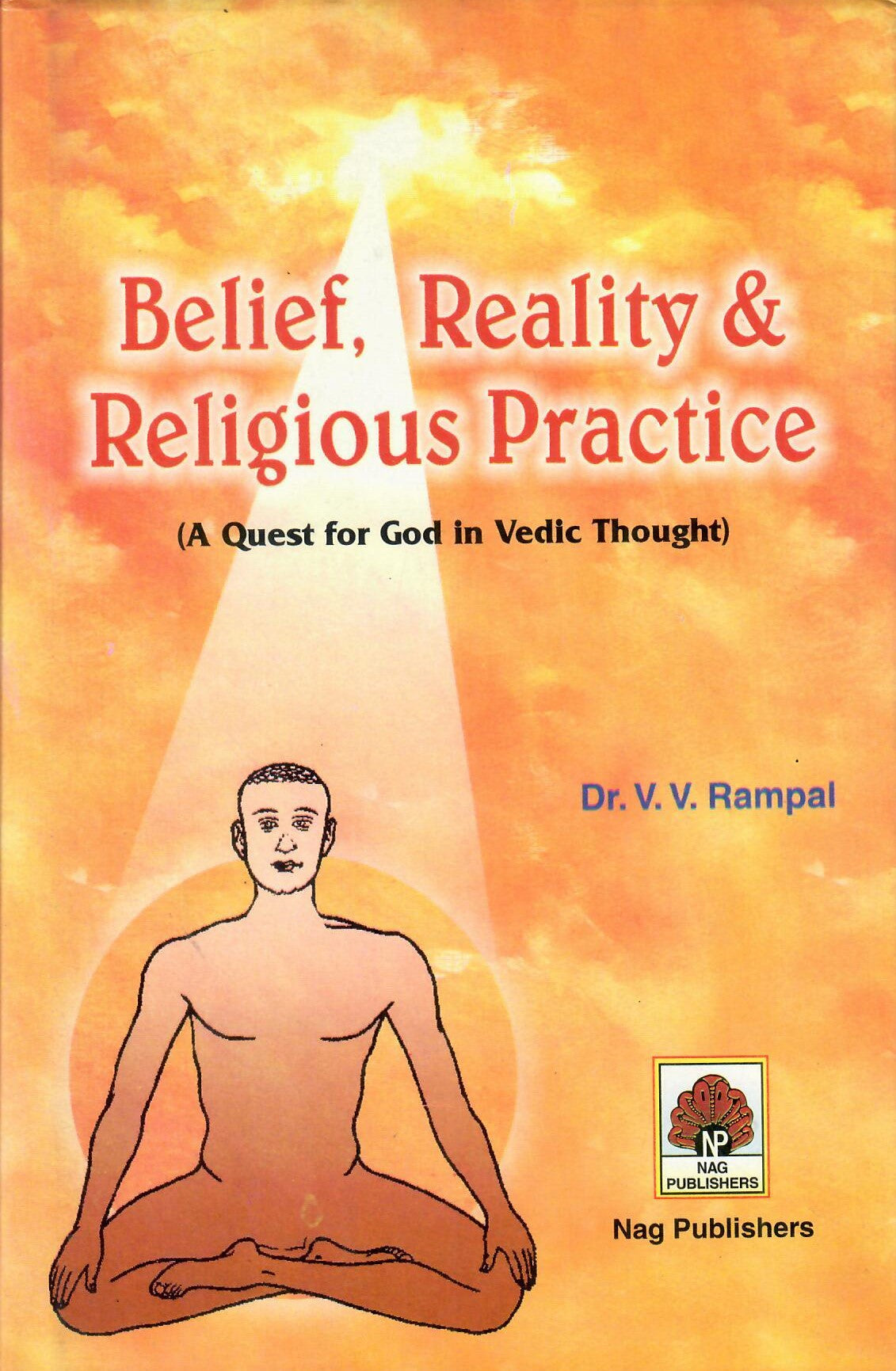 Belief, Reality & Religious Practice by Dr. V. V. Rampal