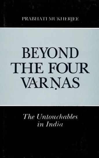 Beyond the Four Varnas (The Untouchables in India)