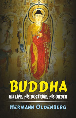 Buddha: His life, His doctrine, His order