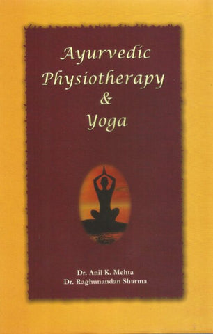 Ayurvedic Physiotherapy & Yoga by Anil K Mehta