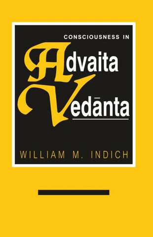 Consciousness in Advaita Vedanta by william m. indich