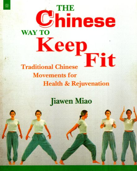 The Chinese Way To Keep Fit: Information and Exercises