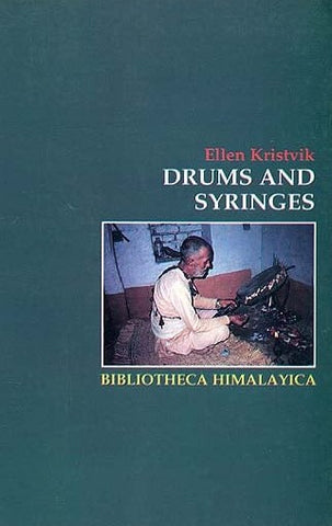 Drums and Syringes (Patients and Healers in Combat Against T. B. Bacilli and Hungry Ghosts in the Hills of Nepal) by Ellen Kristvik