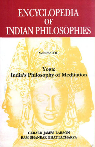 Encyclopedia of Indian Philosophies: Volume 12: Yoga: Indias Philosophy of Meditation