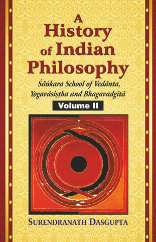 A History of Indian Philosophy (Vol. 2): Sankara School of Vedanta, Yogavasistha and Bhagavadgita