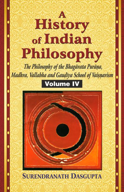 A History of Indian Philosophy (Vol.4): The Philosophy of the Bhagavata Purana, Madhva, Vallabha and Gaudiya School of Vaisnavism