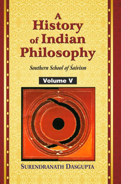 A History of Indian Philosophy, Vol. 5: Southern School of Saivism