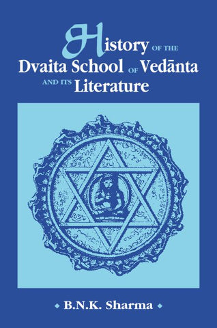 History of the Dvaita School of Vedanta and its Literature: From the Earliest Beginnings to Your Own Times