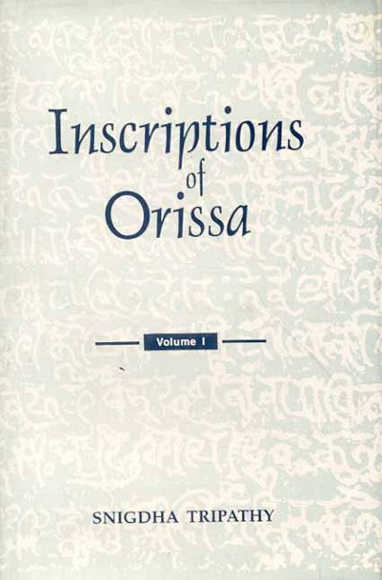 Inscriptions of Orissa (Vol. 1): (Vol.I: Circa Fifth-Eight Centuries A.D.)