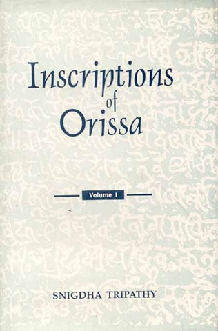 Inscriptions of Orissa (Vol. 1): (Vol.I: Circa Fifth-Eight Centuries A.D.)