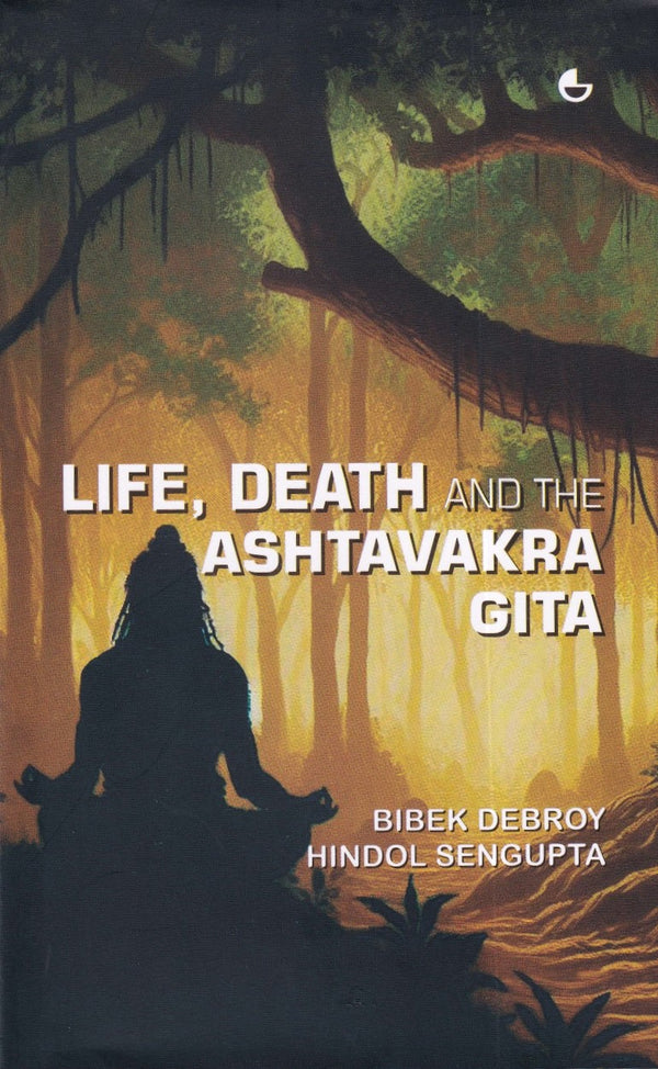 Life, Death and the Ashtavakra Gita