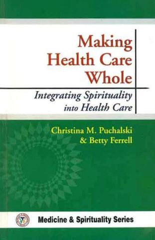 Making Health Care Whole: Integrating Spirituality into Health Care