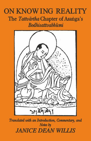 On Knowing Reality: The Tattvartha Chapter of Asanga's Bodhisattva Bhumi