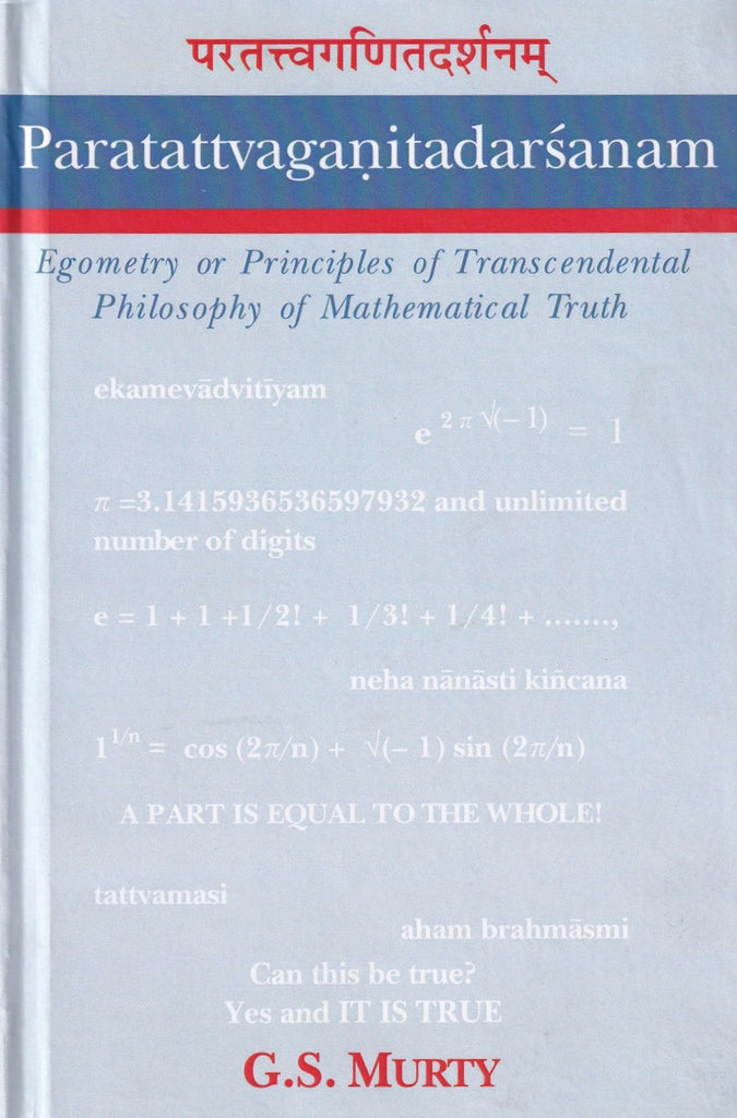 Paratattvaganitadarsanam: Egometry or Principles of Transcendental Philosophy of Mathematical Truth by G.S.Murty
