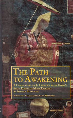 The Path to Awakening: A Commentary on Ja Chekawa Yeshe Dorje's Seven Points of Mind Training