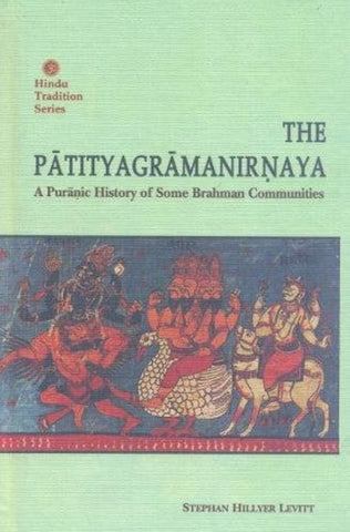 The Patityagramanirnaya: A Puranic History of Some Brahman Communities