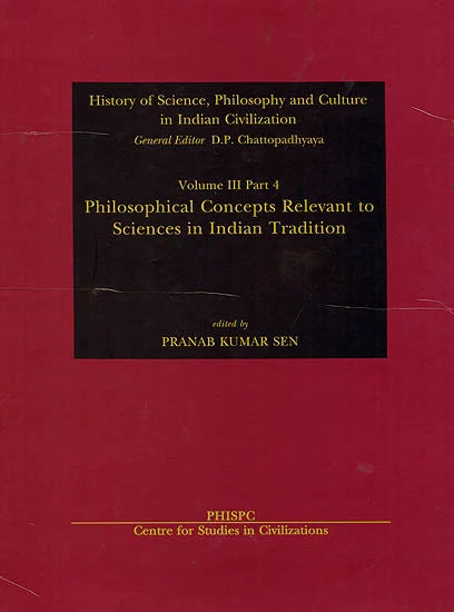 Philosophical Concepts Relevant to Sciences in Indian Tradition: History of Science, Philosophy and Culture in Indian Civilization (Volume 3, Part 4) by Pranab Kumar Sen