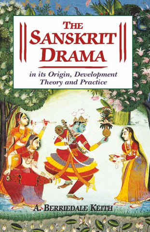 The Sanskrit Drama: In its Origin, Development Theory and Practice
