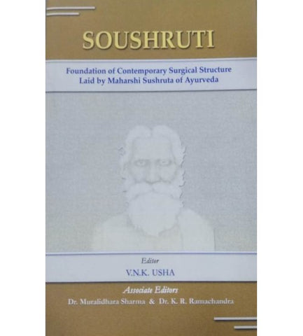 Soushruti,Foundation Of Contemporary Surgical Structure Laid By Maharshi Sushruta Of Ayurveda by V.N.K Usha