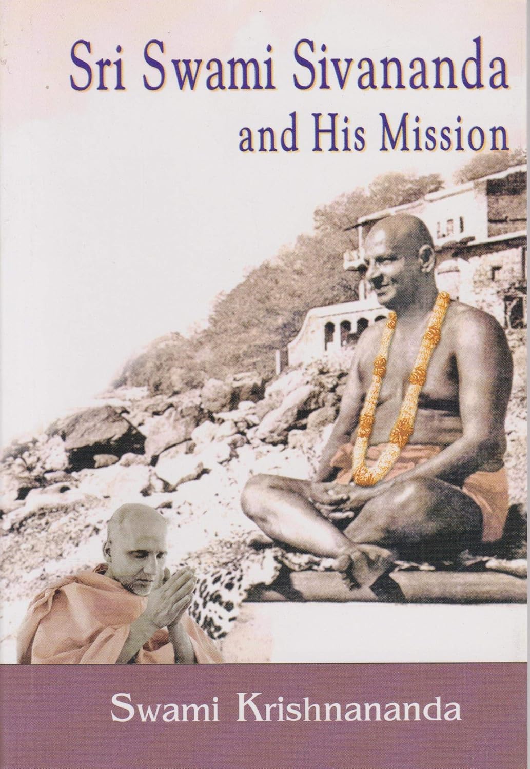 Sri Swami Sivananda and His Mission by Swami Krishnananda