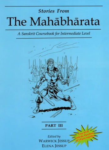 Stories from the Mahabharata, Part 3 (free DVD with the Purchase of 3 Parts together): A Sanskrit Coursebook for Intermediate Level, A Sanskrit Language Course