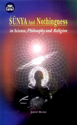 Sunya and Nothingness: in Science, Philosophy and Religion