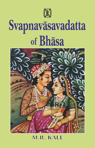 Svapnavasavadatta of Bhasa: Edited with a short Sanskrit Commentary, English Translation and Critical Notes