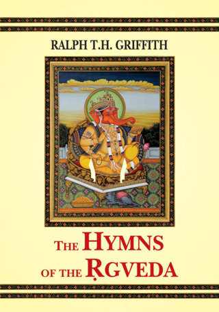 The Hymns of the Rgveda by Ralph T. H. Griffith