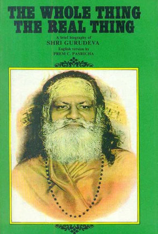 The Whole Thing The Real Thing: A brief biography of Shri Gurudeva