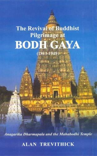 The Revival of Buddhist Pilgrimage at Bodh Gaya (1811-1949)