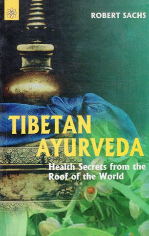 Tibetan Ayurveda: secrets from the roof of the world