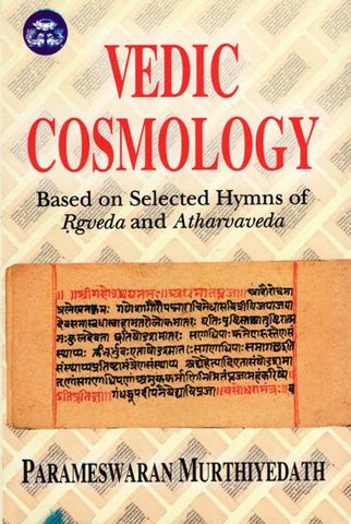 Vedic Cosmology.: Based on Selected Hymns of Rgveda and Atharvaveda