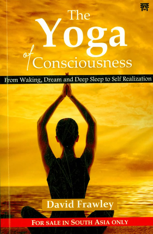 The Yoga of consciousness,From Waking, Dream and Deep Sleep to Self Realization by David Frawley