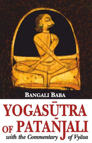 Yogasutra of Patanjali: With the commentary of Vyasa by Bangali Baba
