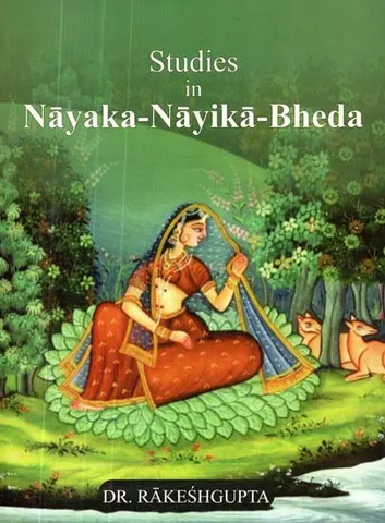 Studies in Nayaka Nayika Bheda by Rakesh Gupta