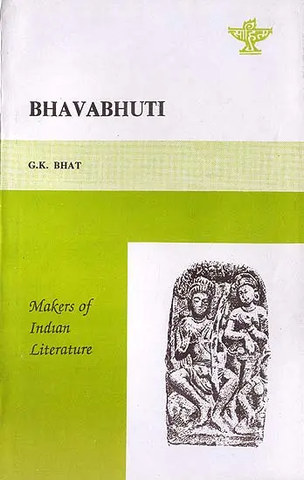 Bhavabhuti - Makers of Indian Literature by G.K.Bhat