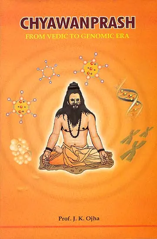 Chyawanprash - From Vedic to Genomic Era by J.K.Ojha