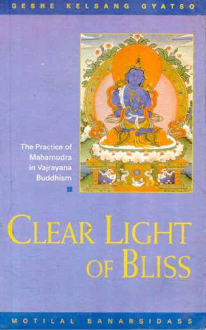 Clear Light of Bliss: The Practice of Mahamudra in Vajrayana Buddhism