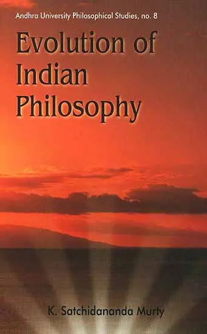Evolution of Indian Philosophy,Andhra University Philosophical Studies, by K.Satchidananda Murty